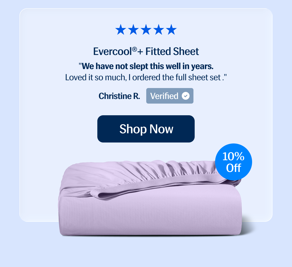Evercool®+ Fitted Sheet – 30% Off ⭐️⭐️⭐️⭐️⭐️"We have not slept this well in years. | Loved it so much, I ordered the full sheet set ." – Christine R. | Shop Now