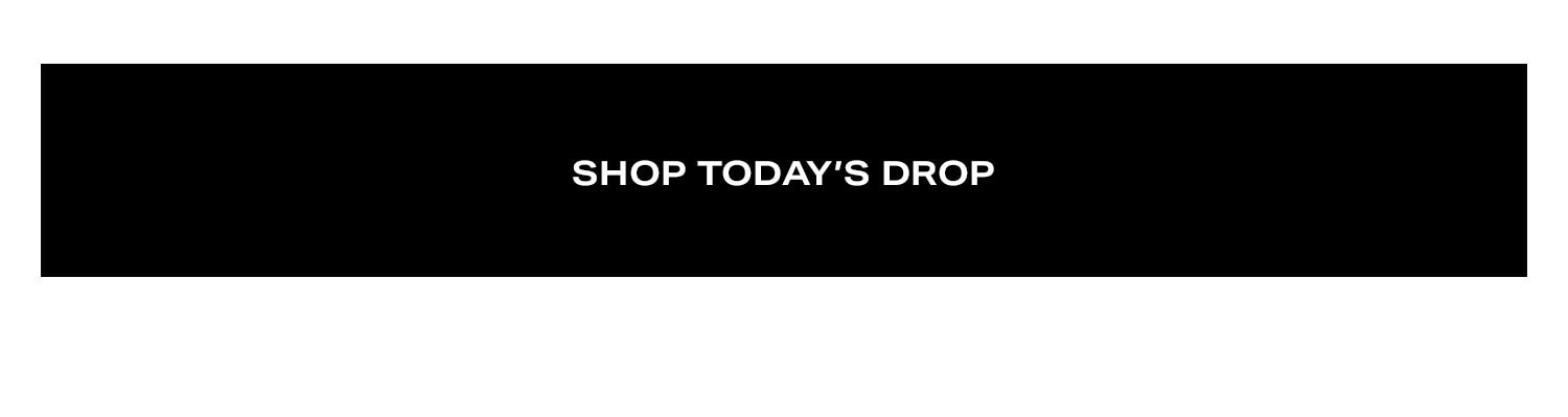 Shop Today's Drop.