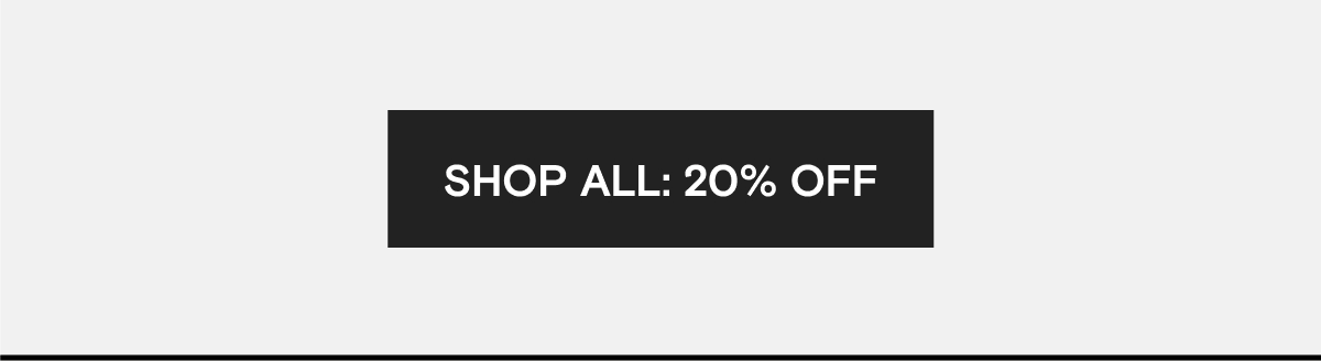 SHOP ALL: 20% OFF