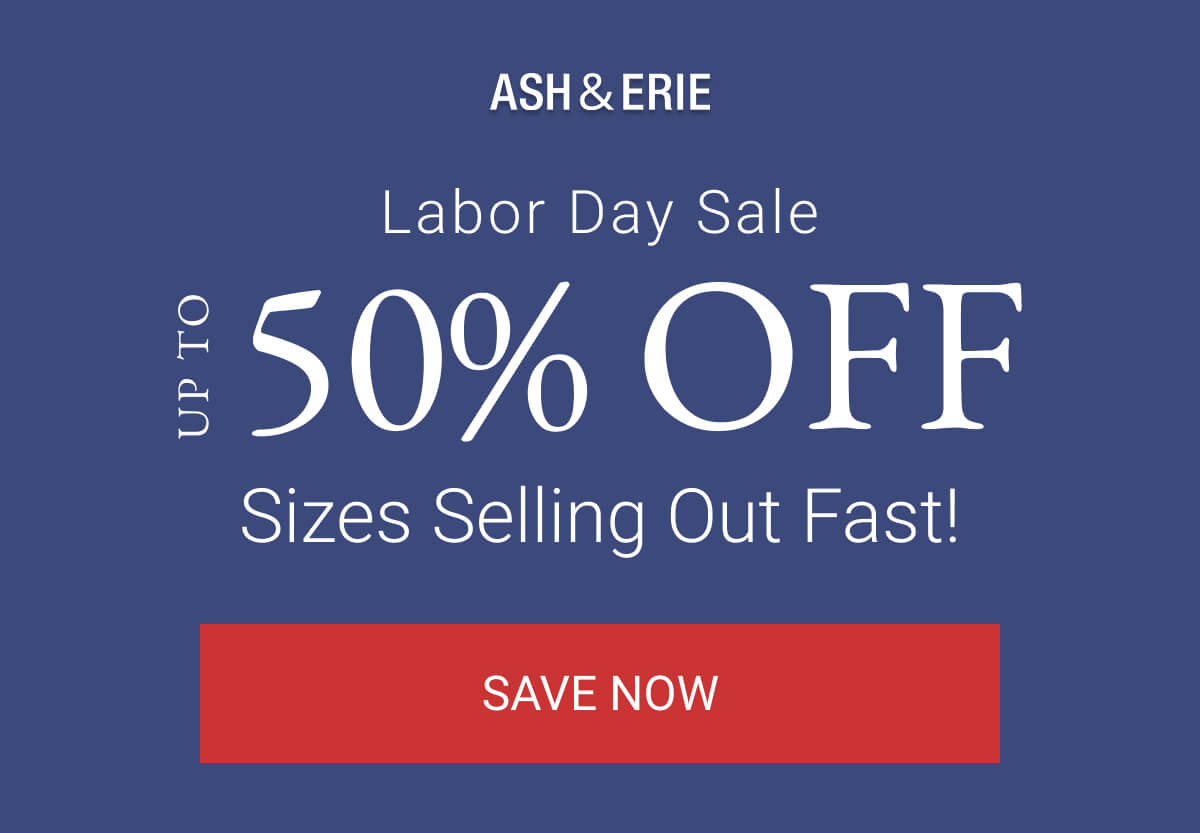Labor Day Sale | Up to 50% Off | Sizes Selling Out Fast!
