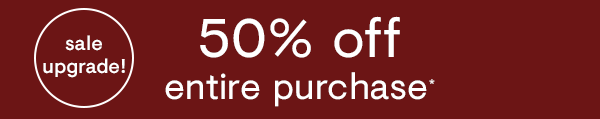 50% off entire purchase*