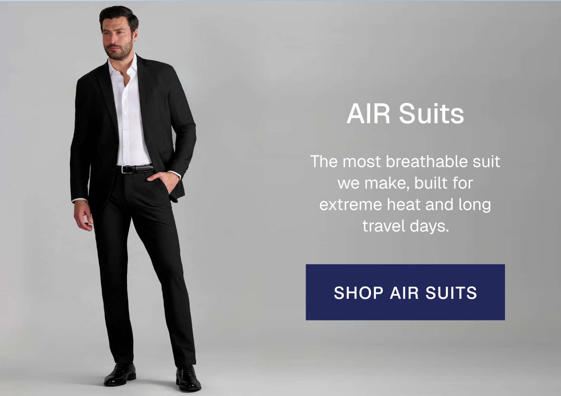 AIR Suits The most breathable suit we make, built for extreme heat and long travel days. 