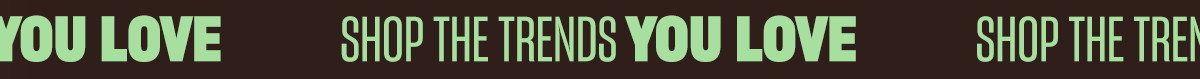 An image of green text on a brown background stating 'Shop the trends you love'