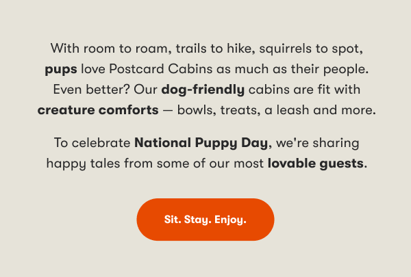 With room to roam, trails to hike, squirrels to spot, pups love Postcard Cabins as much as their people.