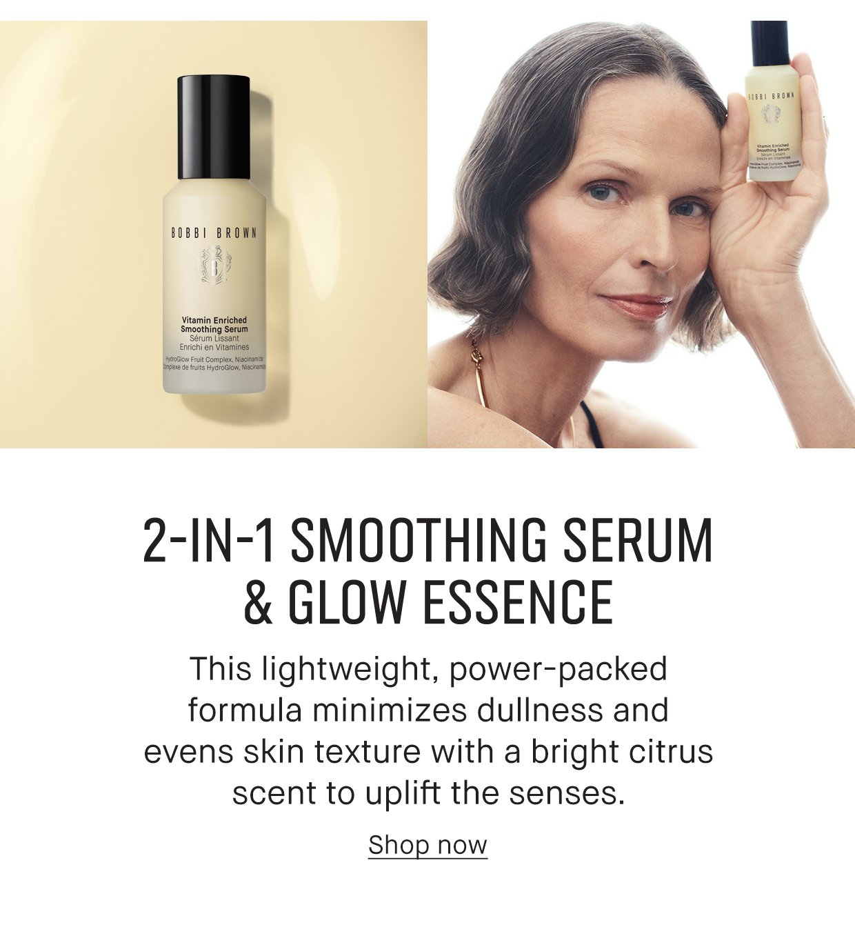 2-IN-1 SMOOTHING SERUM & GLOW ESSENCE. This lightweight, power-packed formula minimizes dullness and evens skin texture with a bright citrus scent to uplift the senses. Shop now.