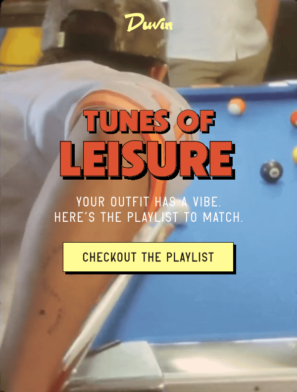 Tunes of Leisure | Your outfit has a vibe. Here’s the playlist to match. [ CHECKOUT THE PLAYLIST ]