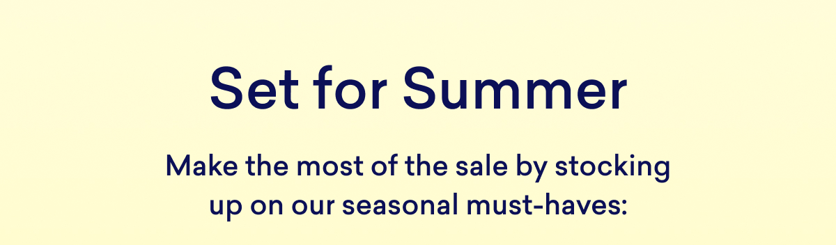 Stock up on our bestsellers during the Summer Sale!