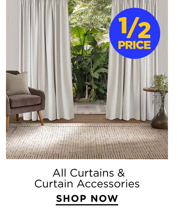 1/2 Price All Curtains & Curtain Accessories