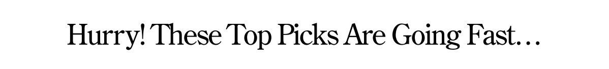 Hurry, these top picks are going fast...
