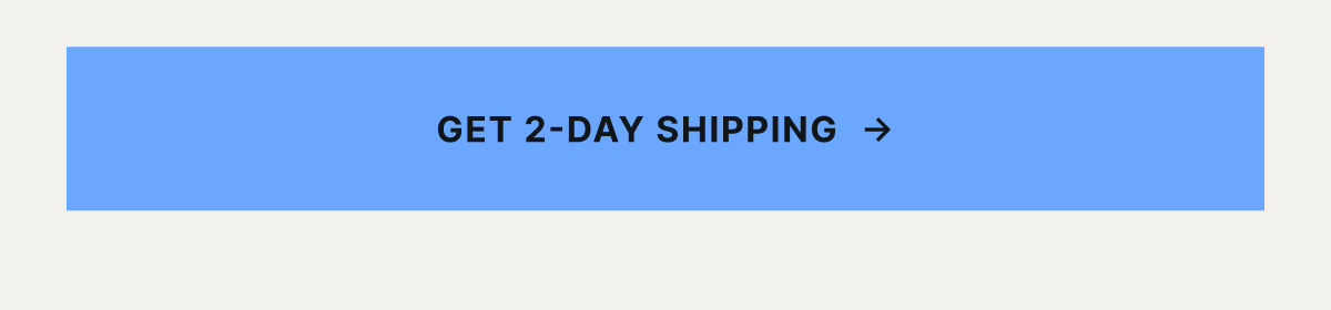 Get 2-Day Shipping