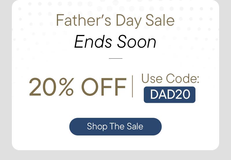 Father's Day Sale Ends Soon - 20% OFF use Code: DAD20  Shop The Sale