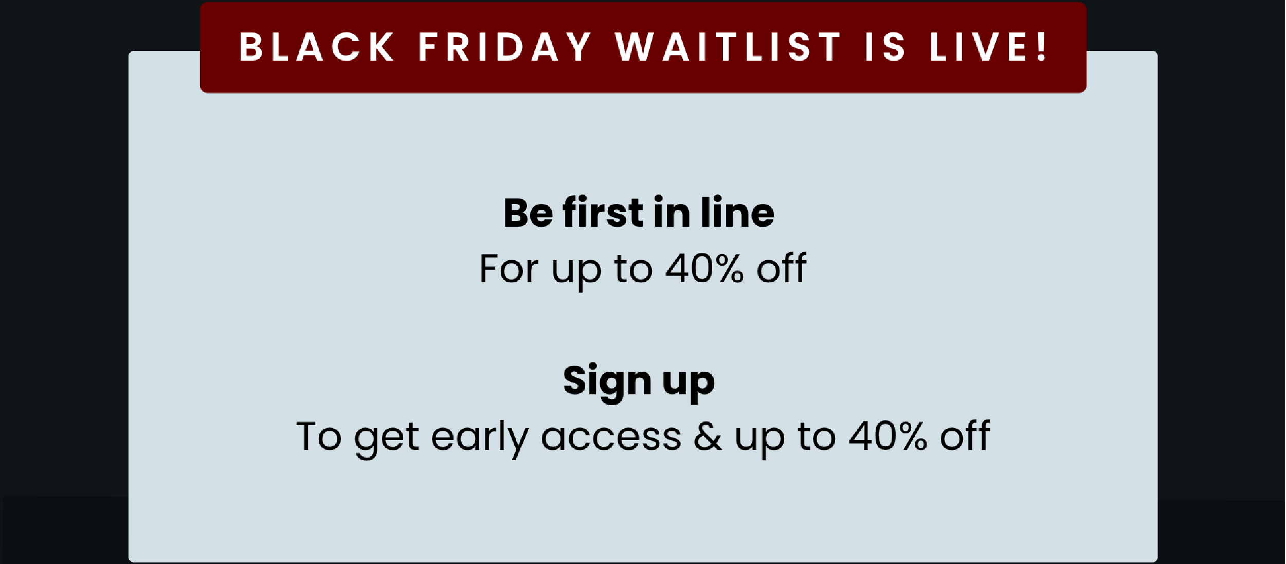 BLACK FRIDAY WAITL:IST IS LIVE