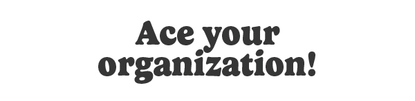 Ace your organization!