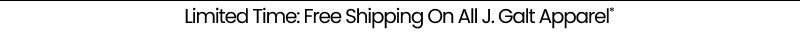 Limited Time: Free Shipping On All J. Galt Apparel*