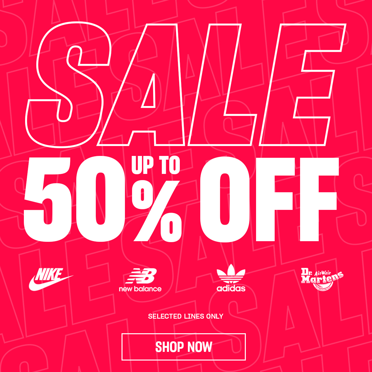 Text stating 'Sale Up to 50% off selected lines only. Shop Now' alongside the Nike, New Balance, adidas and Dr. Martens logos.