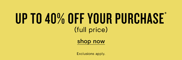Up to 40% off your purchase