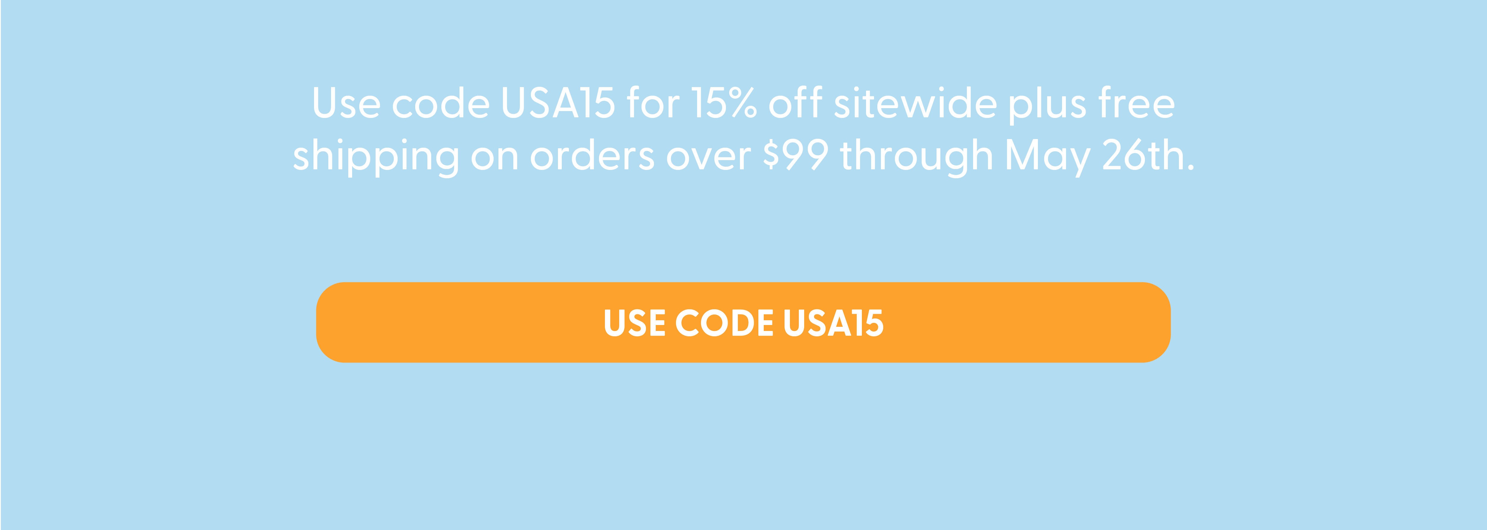 Use code USA15 for 15% off sitewide plus free shipping on orders over $99 through May 26th