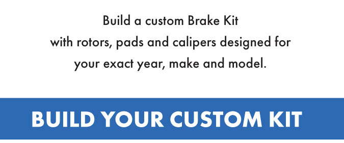 Build a custom brake kit with rotors, pads and calipers designed for your exact year, make and model. 