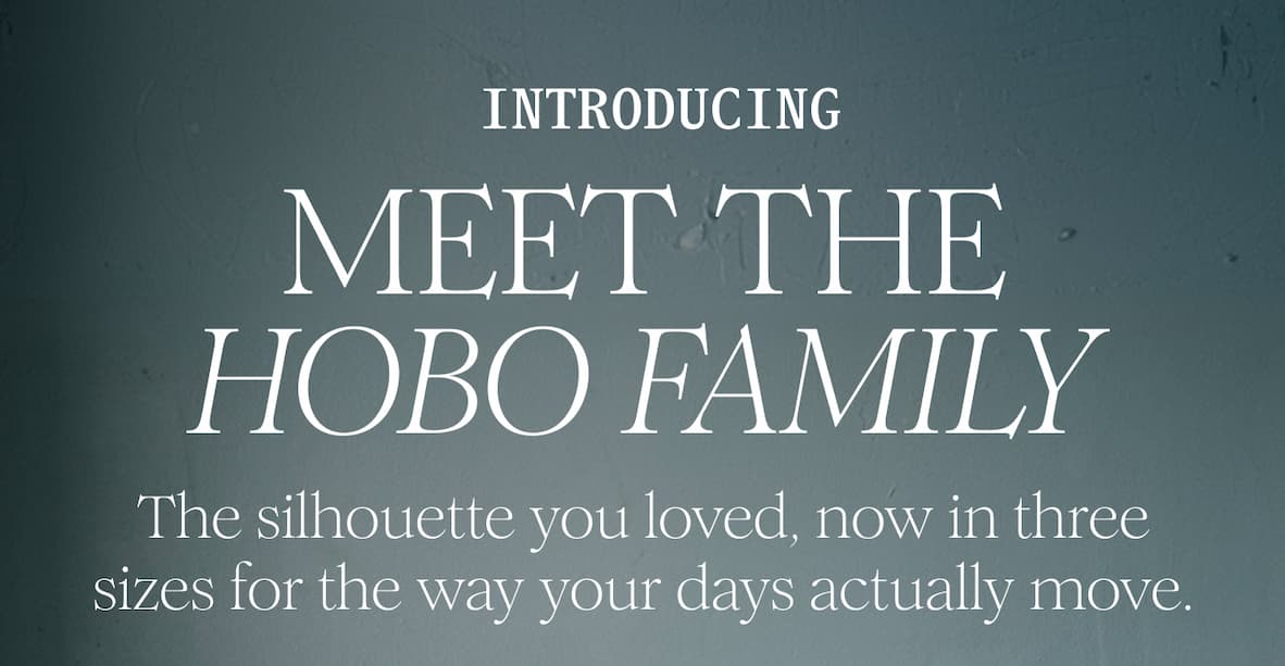 INTRODUCING - MEET THE HOBO FAMILY - The silhouette you loved, now in three sizes for the way your days actually move. 