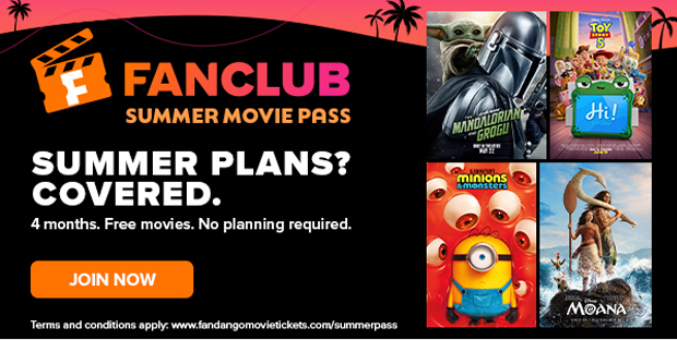 FANCLUB - SUMMER MOVIE PASS - SUMMER PLANS? COVERED. - 4 MONTHS. FREE MOVIES. NO PLANNING REQUIRED. - JOIN NOW - TERMS AND CONDITIONS APPLY: WWW.FANDANGOMOVIETICKETS.COM/SUMMERPASS