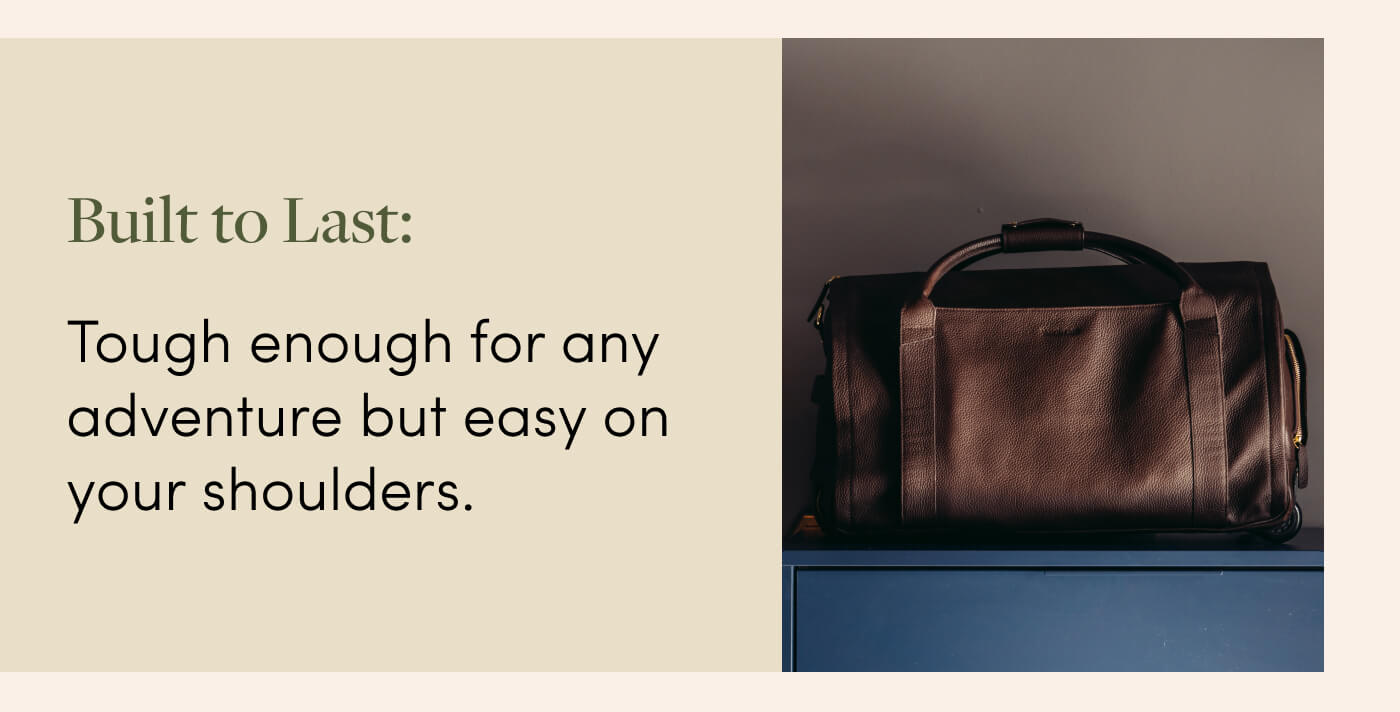 Built to Last: Tough enough for any adventure but easy on your shoulders.
