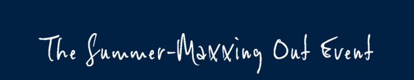 Summer-Maxxing Out Event