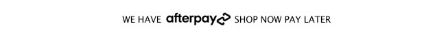 We have AfterPay Shop Now Pay Later