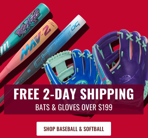 FREE 2-Day Shipping on Baseball Bats & Gloves $199 and up - Grab a Bat or Mitt