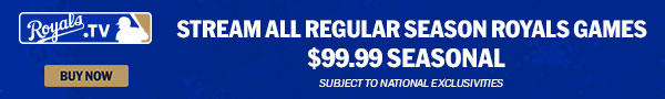 Royals.TV - Stream all regular season royals games - $99.99 Seasonal. Subject to national exclusives. Buy Now.