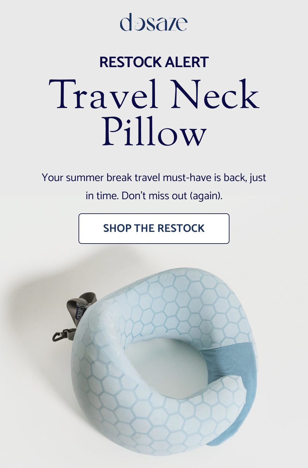 RESTOCK ALERT Travel Neck Pillow Your summer break travel must-have is back, just in time. Don’t miss out (again). SHOP THE RESTOCK