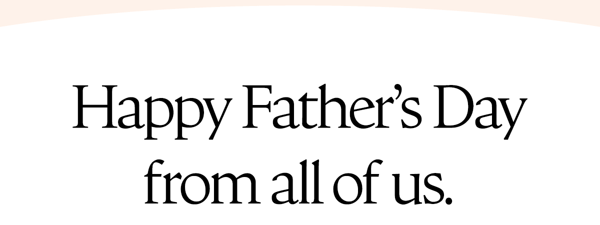 Happy Father's Day from all of us.