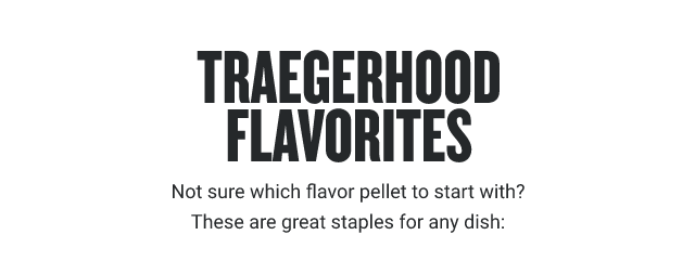 Traegerhood Favorites