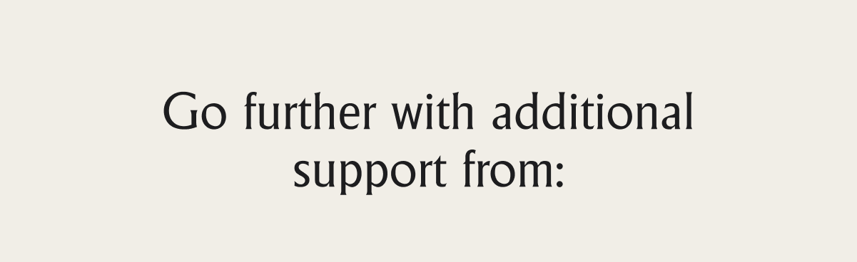 Go further with additional support from: