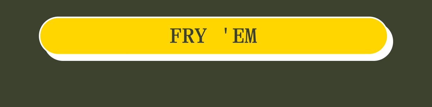 FRY 'EM