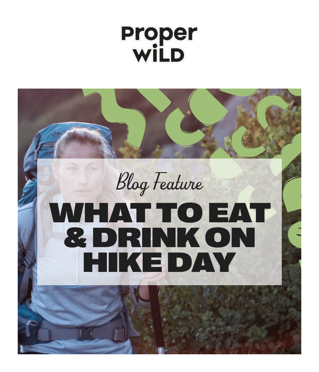 proper wild - blog feature - what to eat & drink on hike day