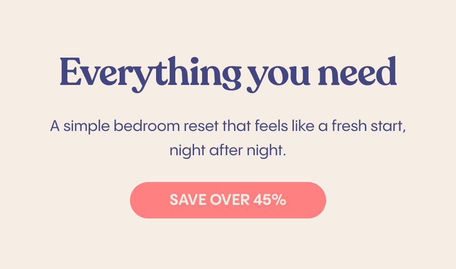 Everything you need for a simple bedroom reset that feels. Save Over 45%.like a fresh start, night after night. 