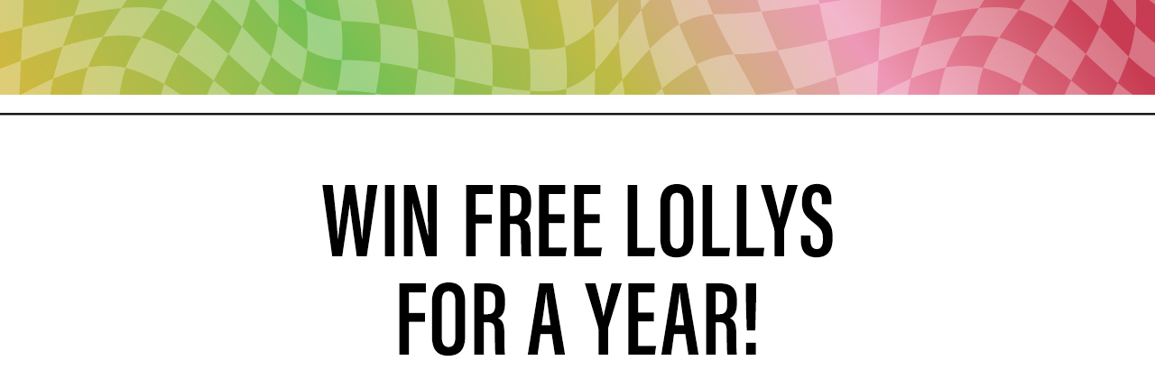 Win Free Lollys for a Year!