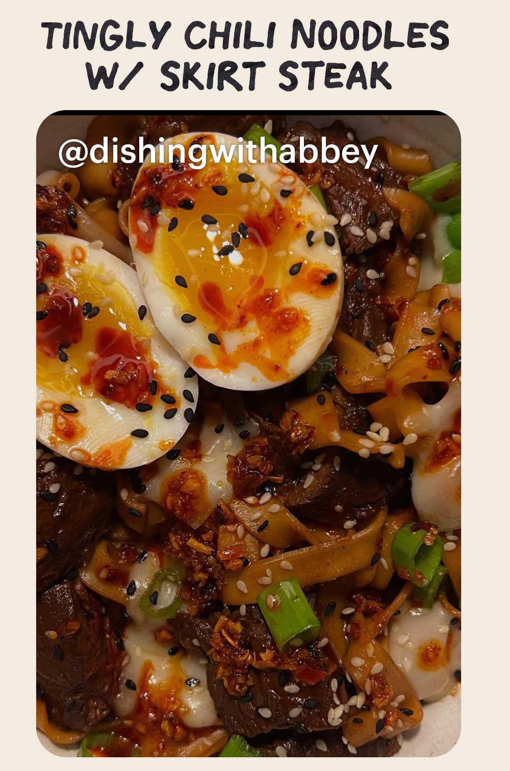 Header: Tingly Chili Noodles w/ Skirt Steak  Sub-header: — @dishingwithabbey 