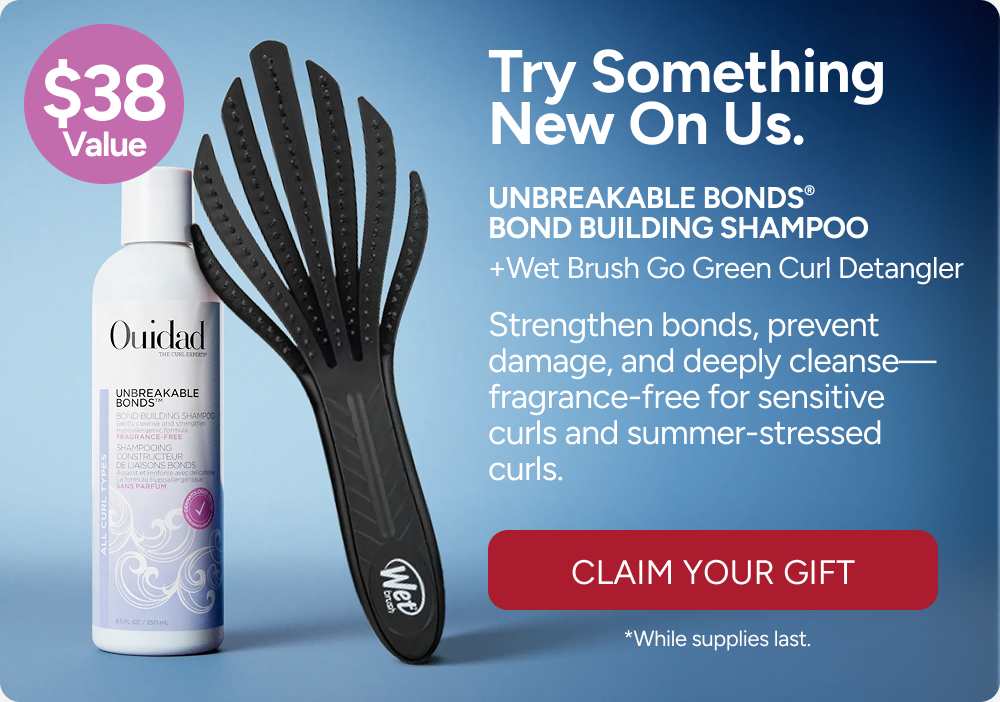Try something new on us. - Unbreakable Bonds®  Bond Building Shampoo +Wet Brush Go Green Curl Detangler. - Strengthen bonds, prevent damage, and deeply cleanse—fragrance-free for sensitive curls and summer-stressed curls. - Claim Your Gift. - *While supplies last. 
