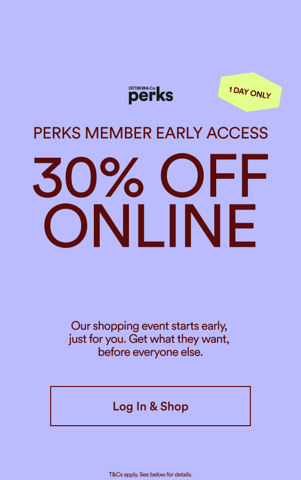 PERKS MEMBER EARLY ACCESS 30% OFF ONLINE