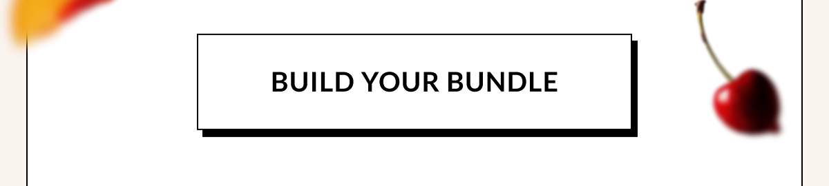 BUILD YOUR BUNDLE 