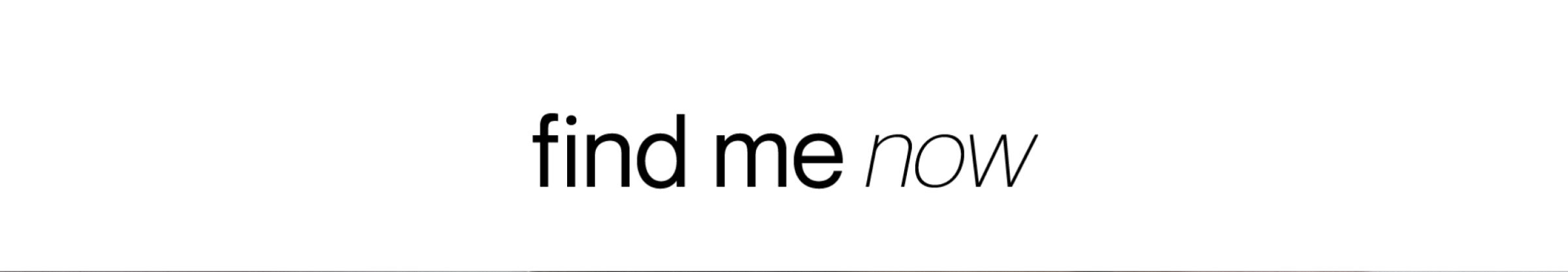 find me now