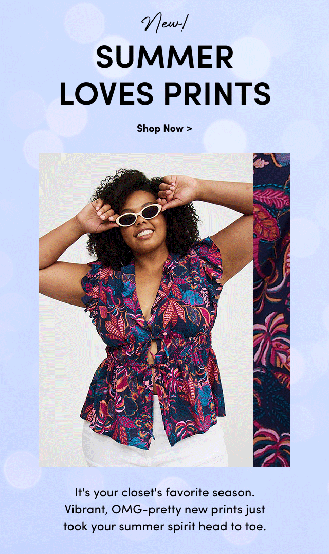 New! | Summer Loves Prints | Shop Now > | Its' Your Closet's Favorite Season. Vibrant, OMG-Pretty New Prints Just Took Your Summer Spirit Head To Toe.
