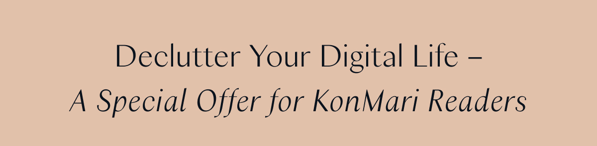 Declutter Your Digital Life – A Special Offer for KonMari Readers 