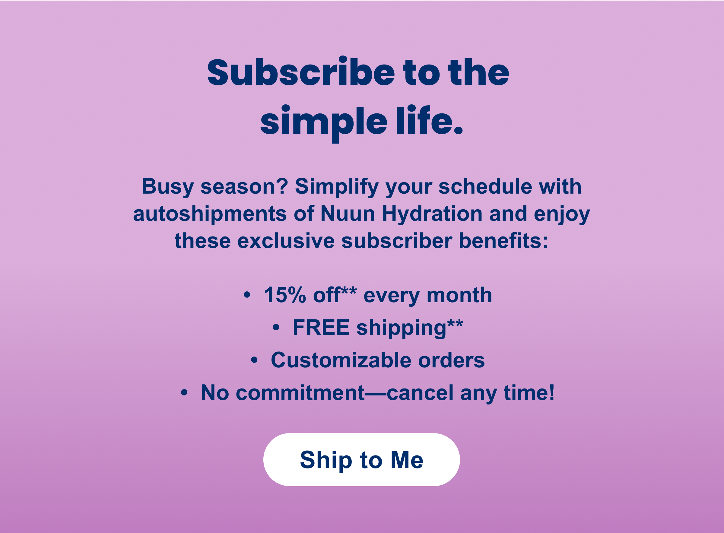 Subscribe to the  simple life.