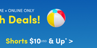 Limited Time | Online Only | Splash Deals | Shorts $10USD & Up* >