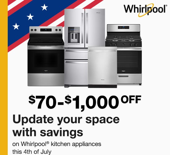 Whirlpool upgrade your sapce with savings on whirlpool kitchen appliances this 4th of july  $70 - $1,000 OFF