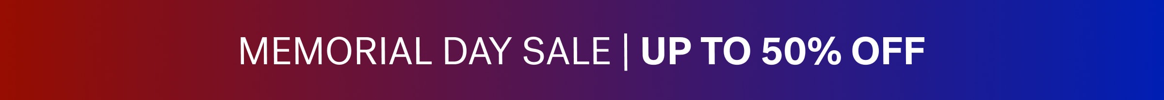 MEMORIAL DAY SALE | UP TO 50% OFF