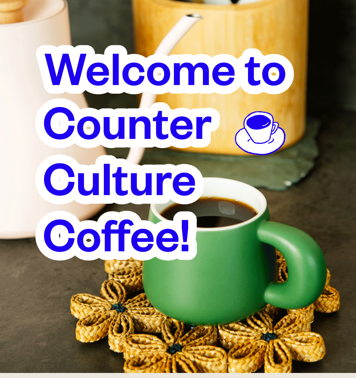 Welcome to Counter Culture Coffee 