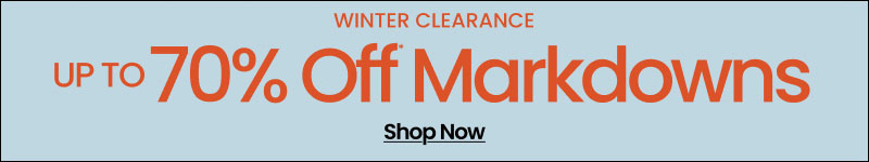 Winter Clearance Up To 70% Off* Markdowns Shop Now